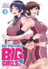 Do You Like Big Girls? Vol. 2 By Goro Aizome Cover Image