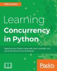 Learning Concurrency in Python By Elliot Forbes Cover Image