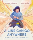 A Line Can Go Anywhere: The Brilliant, Resilient Life of Artist Ruth Asawa Cover Image