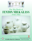 The Big Book of Fenton Milk Glass: 1940-1985 By John Walk Cover Image