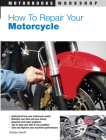 How to Repair Your Motorcycle (Motorbooks Workshop) Cover Image
