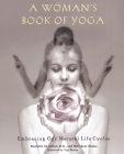 A Woman's Book of Yoga: Embracing Our Natural Life Cycles By Machelle M. Seibel, Hari Kaur Khalsa Cover Image