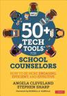 50+ Tech Tools for School Counselors: How to Be More Engaging, Efficient, and Effective Cover Image