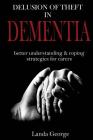 Delusion of Theft in Dementia: better understanding and coping strategies for carers By Landa George Cover Image