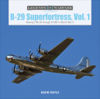 B-29 Superfortress, Vol. 1: Boeing's XB-29 Through B-29B in World War II (Legends of Warfare: Aviation #30) Cover Image