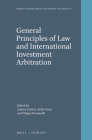 General Principles of Law and International Investment Arbitration (Nijhoff International Investment Law #12) By Andrea Gattini (Editor), Attila Tanzi (Editor), Filippo Fontanelli (Editor) Cover Image