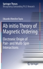 AB Initio Theory of Magnetic Ordering: Electronic Origin of Pair- And Multi-Spin Interactions (Springer Theses) By Eduardo Mendive Tapia Cover Image