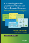 A Practical Approach to Quantitative Validation of Patient-Reported Outcomes: A Simulation-Based Guide Using SAS (Statistics in Practice) By Andrew G. Bushmakin, Joseph C. Cappelleri Cover Image