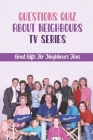 Questions Quiz About Neighbours TV Series: Great Gifts For Neighbours Fans Cover Image