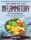 The Complete Anti Inflammatory HT Cookbook: A No Stress meal plan with easy recipes to heal the immune system Cover Image