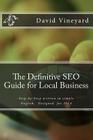 The Definitive SEO Guide for Local Business: Step-by-Step written in simple English, Designed for 2014 By David D. Vineyard Cover Image