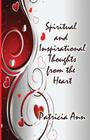 Spiritual and Inspirational Thoughts from the Heart By Patricia Ann Smith Cover Image