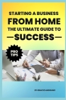 Starting a Business from Home: The Ultimate Guide to Success By Ignacio Anguiano Cover Image