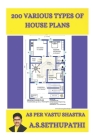 200 various types of House plans: As per Vastu Shastra By As Sethu Pathi Cover Image
