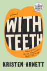 With Teeth: A Novel By Kristen Arnett Cover Image