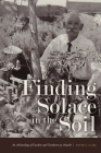 Finding Solace in the Soil: An Archaeology of Gardens and Gardeners at Amache By Bonnie J. Clark Cover Image