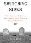 Switching Sides: How a Generation of Historians Lost Sympathy for the Victims of the Salem Witch Hunt By Tony Fels Cover Image