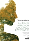 An Inner Approach to Cranial Osteopathy By Timothy Marris, Hollis King (Foreword by) Cover Image