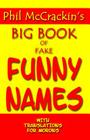 Phil McCrackin's Big Book Of Fake Funny Names: With Translations For Morons By Phil McCrackin Cover Image