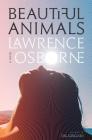 Beautiful Animals: A Novel By Lawrence Osborne Cover Image