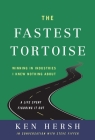 The Fastest Tortoise: Winning in Industries I Knew Nothing About--A Life Spent Figuring It Out By Ken Hersh Cover Image