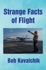 Strange Facts of Flight By Bob Kovalchik Cover Image