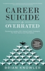 Career Suicide Is Overrated: Equipping Leaders With Mental Health Strategies For Their Teams And Themselves By Brian Knowler Cover Image