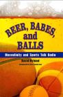 Beer, Babes, and Balls: Masculinity and Sports Talk Radio (Suny Series on Sport) Cover Image