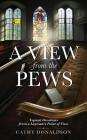 A View from the Pews By Cathy Donaldson Cover Image