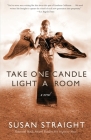 Take One Candle Light a Room: A Novel By Susan Straight Cover Image