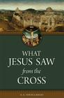 What Jesus Saw from the Cross (Revised) By A. G. Sertillanges Cover Image