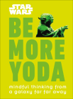 Star Wars: Be More Yoda: Mindful Thinking from a Galaxy Far Far Away Cover Image