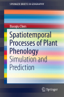 Spatiotemporal Processes of Plant Phenology: Simulation and Prediction (Springerbriefs in Geography) Cover Image