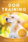 The Complete Guide To Dog Training: A How-To Set of Techniques and Exercises for Dogs of Any Species and Ages By Bryan Bren Cover Image