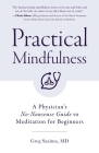 Practical Mindfulness: A Physician's No-Nonsense Guide to Meditation for Beginners (Mindful Breathing, Gift for Anxiety) Cover Image