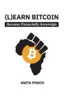 (L)earn Bitcoin: Become Financially Sovereign By Anita Posch Cover Image