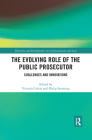 The Evolving Role of the Public Prosecutor: Challenges and Innovations By Victoria Colvin (Editor), Philip Stenning (Editor) Cover Image