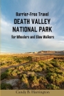 Barrier-Free Travel Death Valley National Park: for Wheelers and Slow Walkers By Charles Pannell (Photographer), Candy B. Harrington Cover Image