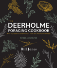 The Deerholme Foraging Cookbook: Wild Ingredients and Recipes from the Pacific Northwest, Revised and Updated By Bill Jones Cover Image