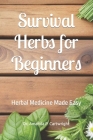 Survival Herbs for Beginners: Herbal Medicine Made Easy Cover Image