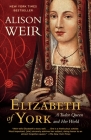 Elizabeth of York: A Tudor Queen and Her World By Alison Weir Cover Image