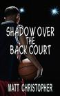 Shadow Over the Back Court By Matt Christopher Cover Image