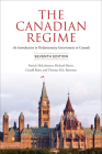 The Canadian Regime: An Introduction to Parliamentary Government in Canada, Seventh Edition By Patrick Malcolmson, Richard Myers, Gerald Baier Cover Image