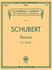 Dances for Piano: Schirmer Library of Classics Volume 2003 Piano Solo (Schirmer's Library of Musical Classics #2003) By Franz Schubert (Composer) Cover Image
