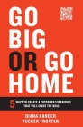 Go Big or Go Home: 5 Ways to Create a Customer Experience That Will Close the Deal By Diana Kander, Tucker Trotter Cover Image
