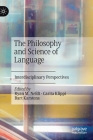 The Philosophy and Science of Language: Interdisciplinary Perspectives By Ryan M. Nefdt (Editor), Carita Klippi (Editor), Bart Karstens (Editor) Cover Image