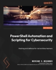 PowerShell Automation and Scripting for Cybersecurity: Hacking and defense for red and blue teamers By Miriam C. Wiesner Cover Image