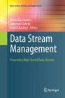 Data Stream Management: Processing High-Speed Data Streams (Data-Centric Systems and Applications) By Minos Garofalakis (Editor), Johannes Gehrke (Editor), Rajeev Rastogi (Editor) Cover Image