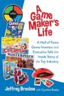 A Game Maker's Life: A Hall of Fame Game Inventor and Executive Tells the Inside Story of the Toy Industry Cover Image