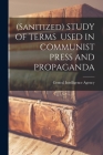 (Sanitized) STUDY OF TERMS USED IN COMMUNIST PRESS AND PROPAGANDA By Central Intelligence Agency (Created by) Cover Image